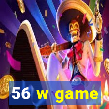 56 w game